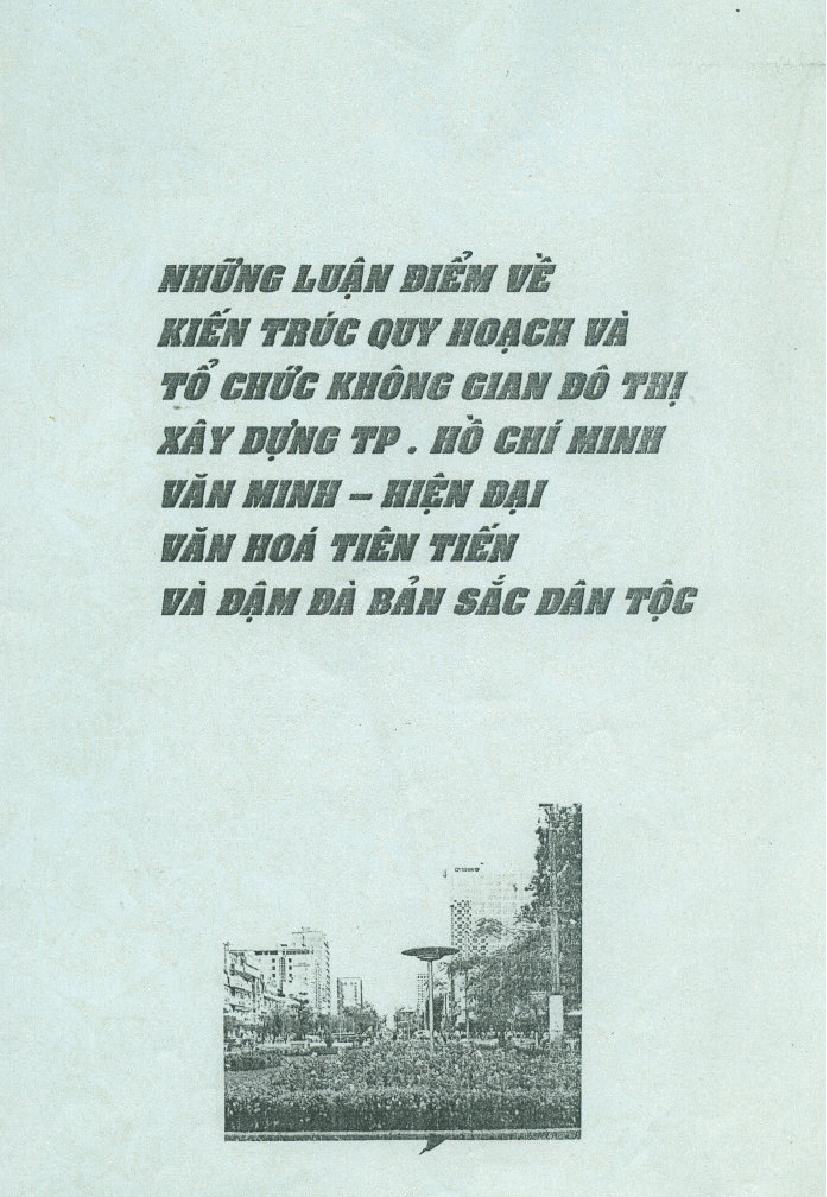 Những luận điểm về kiến trúc quy hoạch và tổ chức không gian đô thị xây dựng Thành phố Hồ Chí Minh văn minh - hiện đại văn hóa tiên tiến và đậm đà bản sắc dân tộc