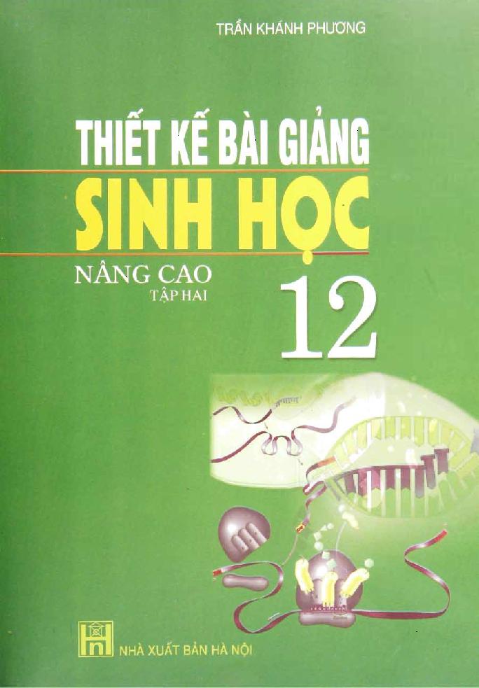 Thiết kế bài giảng sinh học 12 :$bNâng cao.$nT. 2