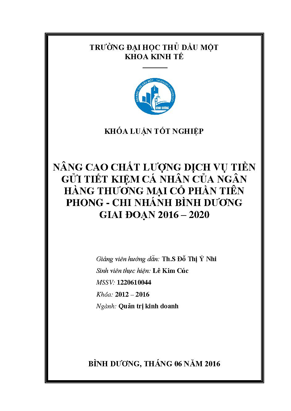 Nâng cao chất lượng dịch vụ tiền gửi tiết kiệm cá nhân của Ngân hàng Thương mại Cổ phần Tiên Phong - chi nhánh Bình Dương giai đoạn 2016 - 2020/ $cLê Kim Cúc; Đỗ Thị Ý Nhi (h.dẫn)